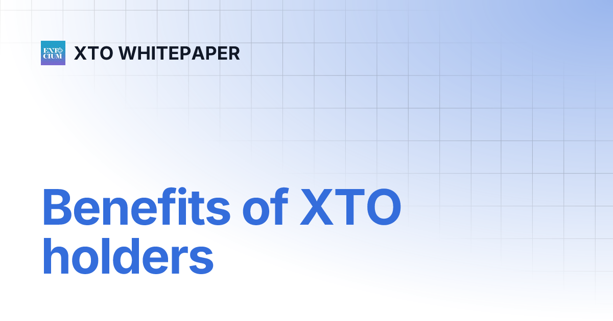 Benefits of XTO holders XTO WHITEPAPER